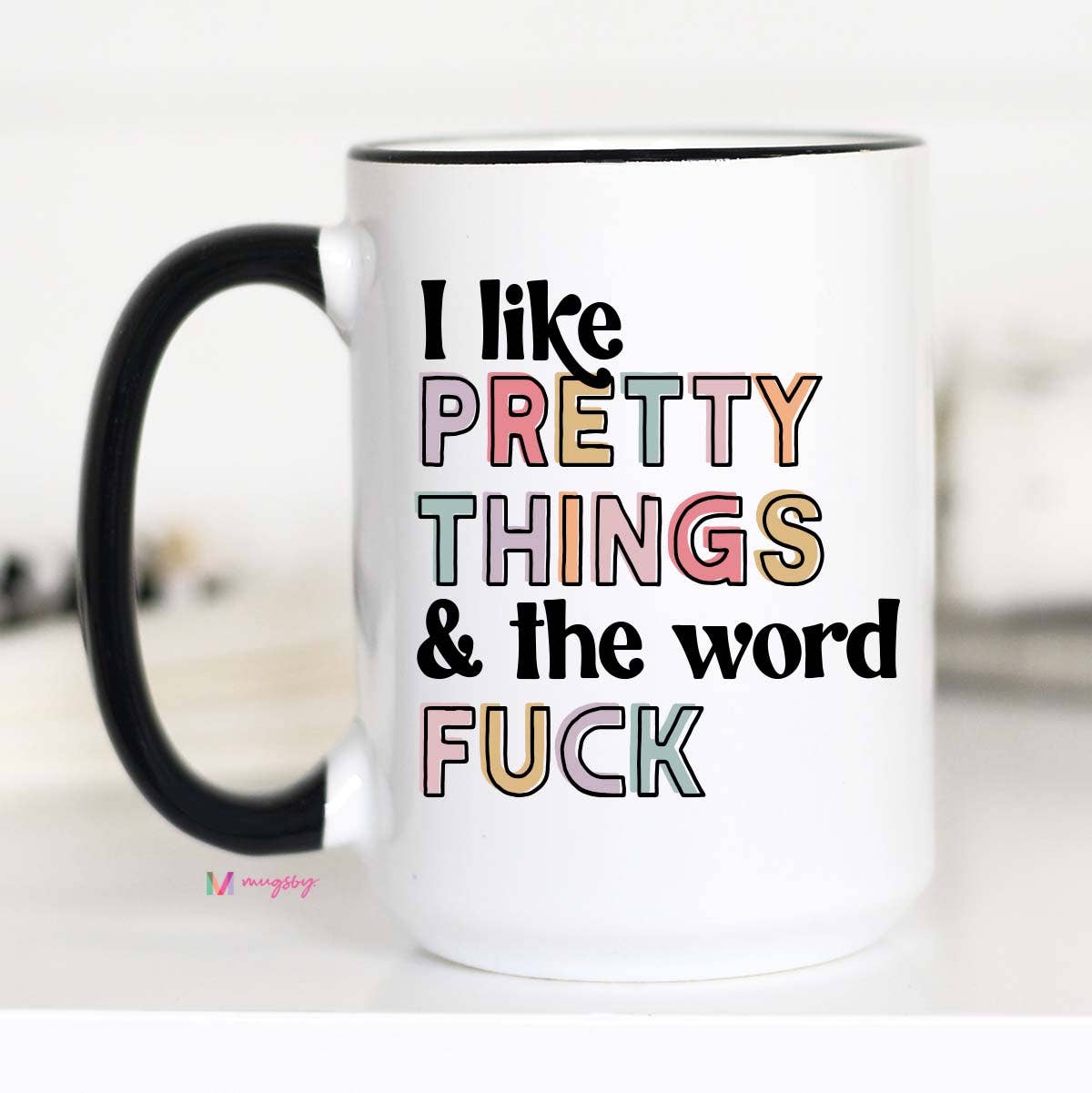 I Like Pretty Things And The Word Fuck Coffee Mug