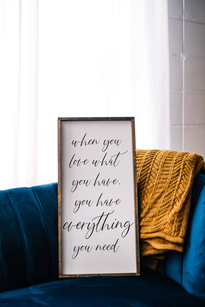 When You Love What You Have Wood Sign